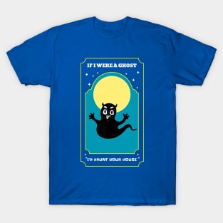 If I were a Ghost I'd haunt your house (Halloween tongue out) T-Shirt